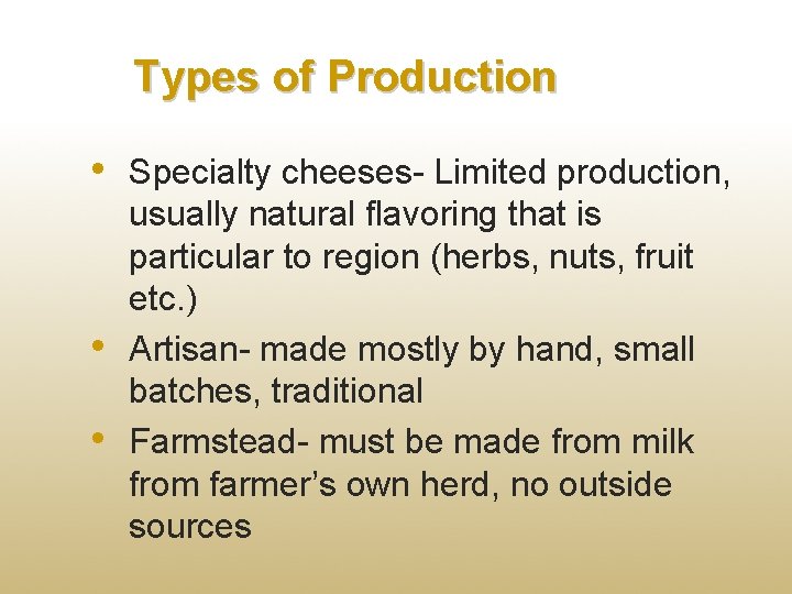 Types of Production • • • Specialty cheeses- Limited production, usually natural flavoring that