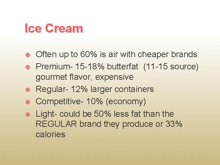 Ice Cream Often up to 60% is air with cheaper brands Premium- 15 -18%