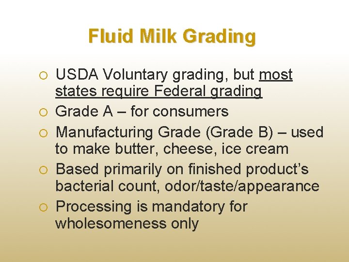 Fluid Milk Grading USDA Voluntary grading, but most states require Federal grading Grade A