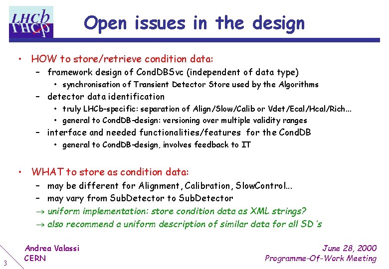 Open issues in the design • HOW to store/retrieve condition data: – framework design