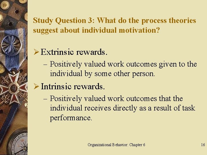 Study Question 3: What do the process theories suggest about individual motivation? Ø Extrinsic