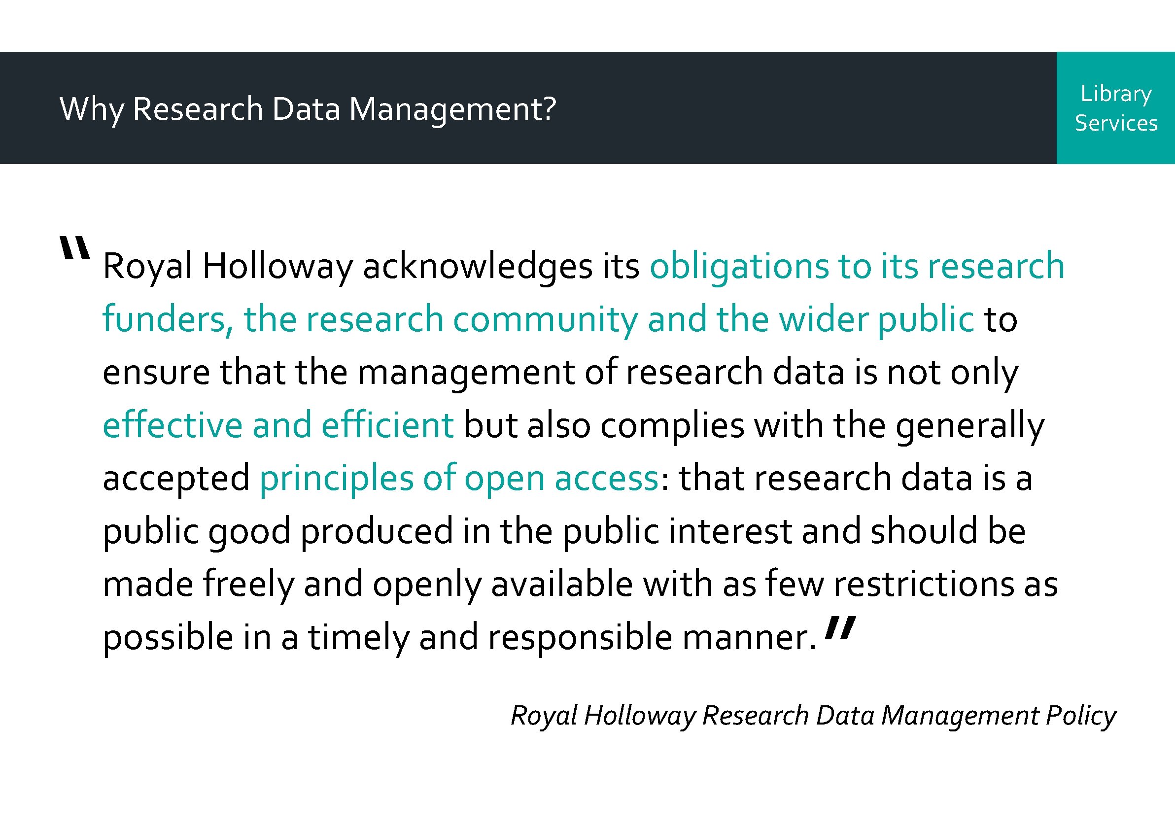 Library Services Why Research Data Management? “ Royal Holloway acknowledges its obligations to its