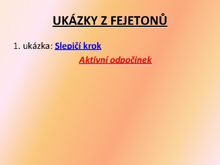 UKÁZKY Z FEJETONŮ 1. ukázka: Slepičí krok Aktivní odpočinek 