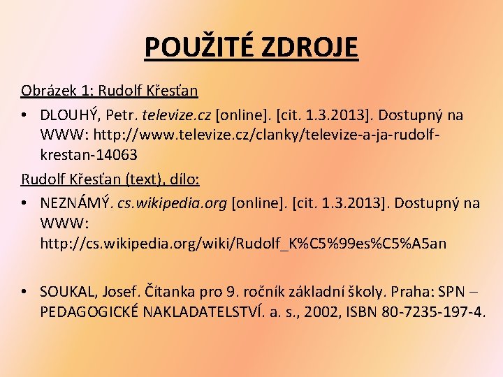 POUŽITÉ ZDROJE Obrázek 1: Rudolf Křesťan • DLOUHÝ, Petr. televize. cz [online]. [cit. 1.