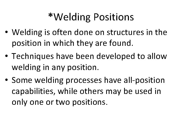 *Welding Positions • Welding is often done on structures in the position in which