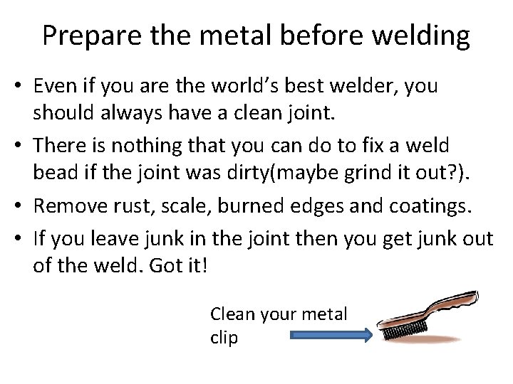 Prepare the metal before welding • Even if you are the world’s best welder, Prepare the metal before welding • Even if you are the world’s best welder,