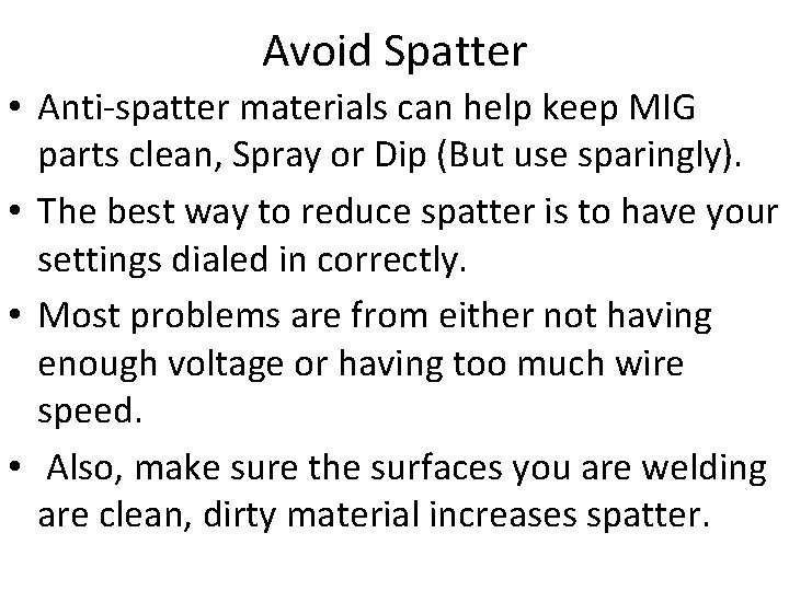 Avoid Spatter • Anti-spatter materials can help keep MIG parts clean, Spray or Dip