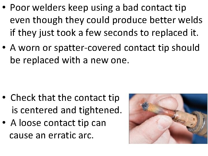  • Poor welders keep using a bad contact tip even though they could