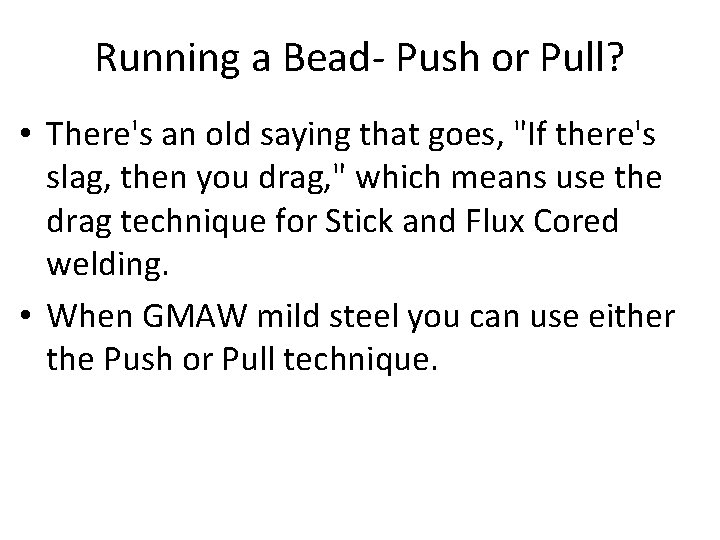 Running a Bead- Push or Pull? • There's an old saying that goes, "If