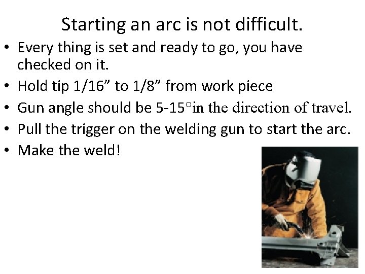 Starting an arc is not difficult. • Every thing is set and ready to