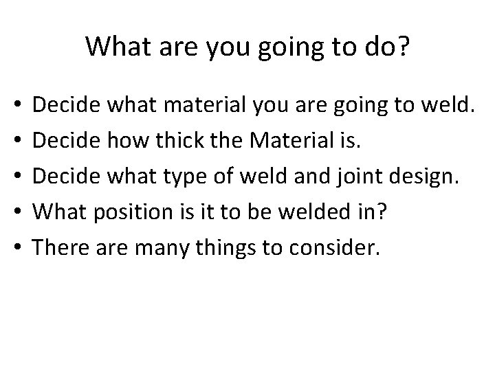 What are you going to do? • • • Decide what material you are