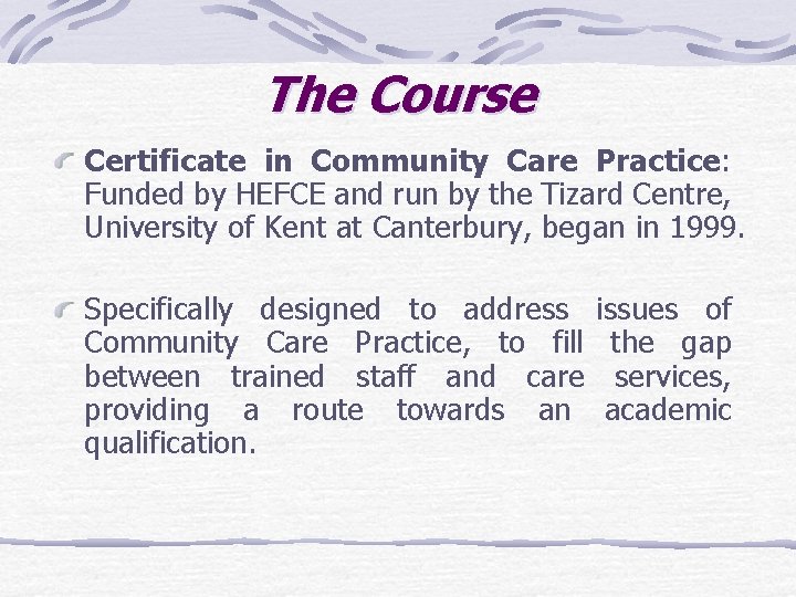 The Course Certificate in Community Care Practice: Funded by HEFCE and run by the