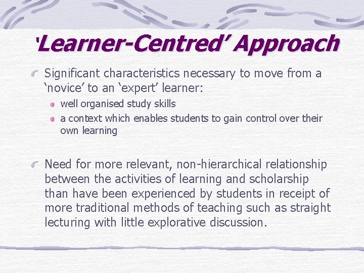 ‘Learner-Centred’ Approach Significant characteristics necessary to move from a ‘novice’ to an ‘expert’ learner: