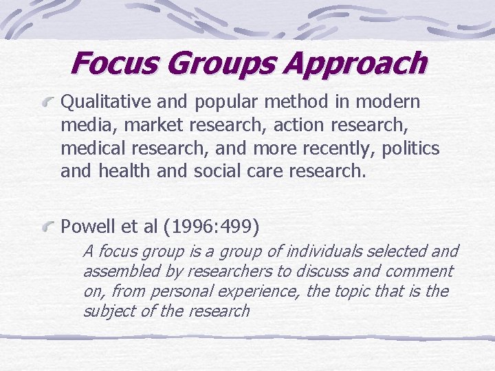 Focus Groups Approach Qualitative and popular method in modern media, market research, action research,