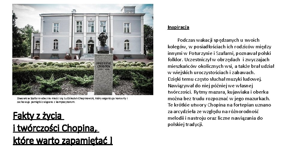 Inspiracja Dworek w Szafarni-obecnie mieści się tu Ośrodek Chopinowski, który organizuje koncerty i zachowuje Inspiracja Dworek w Szafarni-obecnie mieści się tu Ośrodek Chopinowski, który organizuje koncerty i zachowuje
