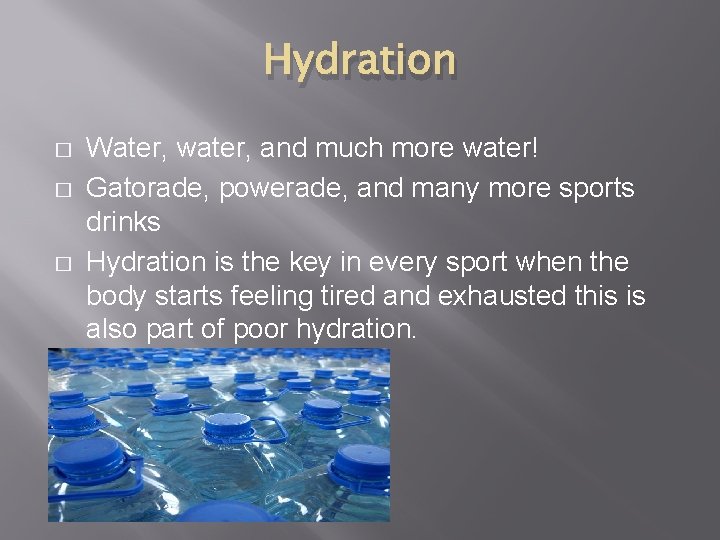 Hydration � � � Water, water, and much more water! Gatorade, powerade, and many