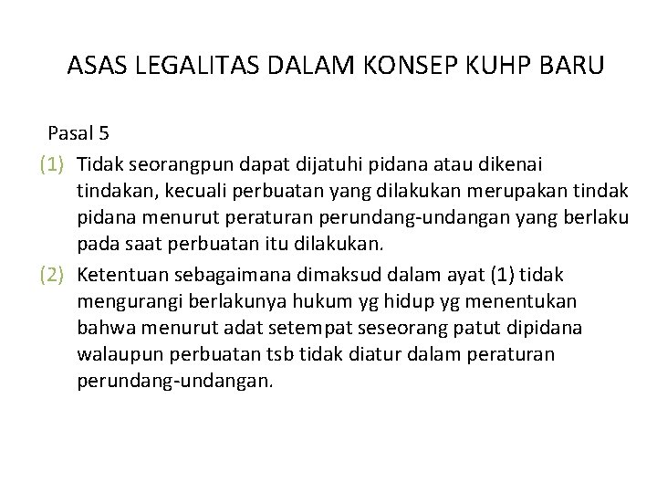 ASAS LEGALITAS DALAM KONSEP KUHP BARU Pasal 5 (1) Tidak seorangpun dapat dijatuhi pidana