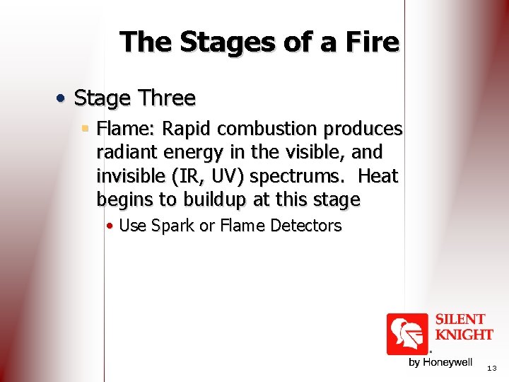 The Stages of a Fire • Stage Three § Flame: Rapid combustion produces radiant