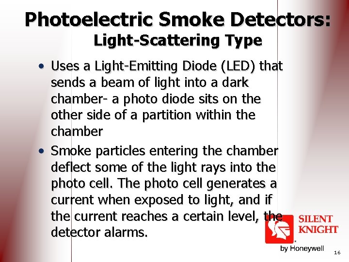 Photoelectric Smoke Detectors: Light-Scattering Type • Uses a Light-Emitting Diode (LED) that sends a