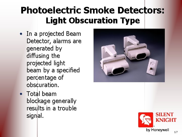 Photoelectric Smoke Detectors: Light Obscuration Type • In a projected Beam Detector, alarms are
