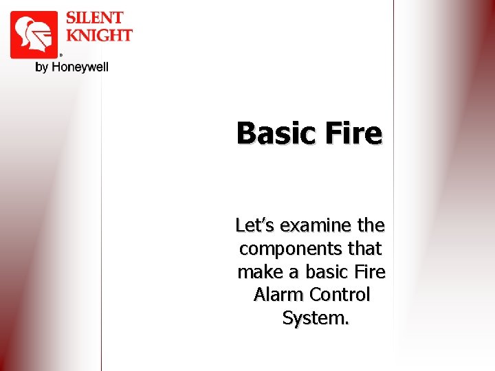 Basic Fire Let’s examine the components that make a basic Fire Alarm Control System.
