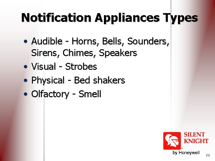 Notification Appliances Types • Audible - Horns, Bells, Sounders, Sirens, Chimes, Speakers • Visual