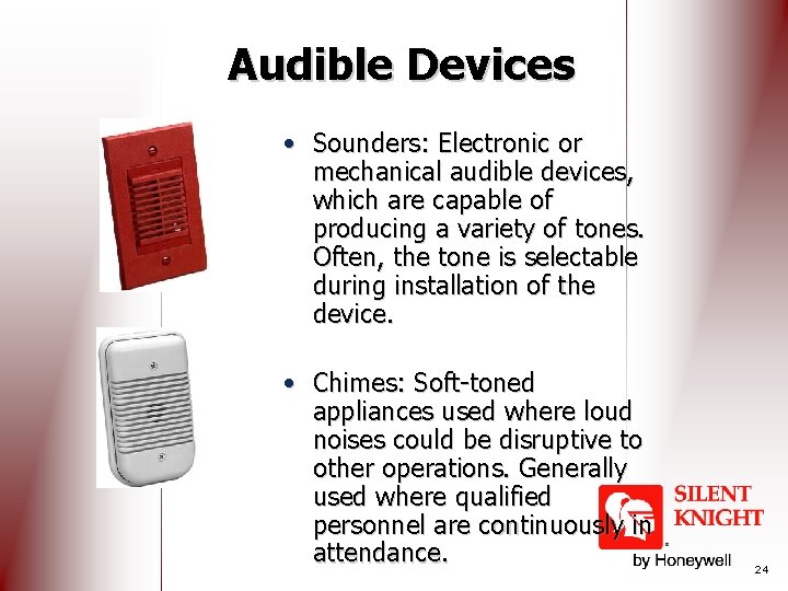 Audible Devices • Sounders: Electronic or mechanical audible devices, which are capable of producing