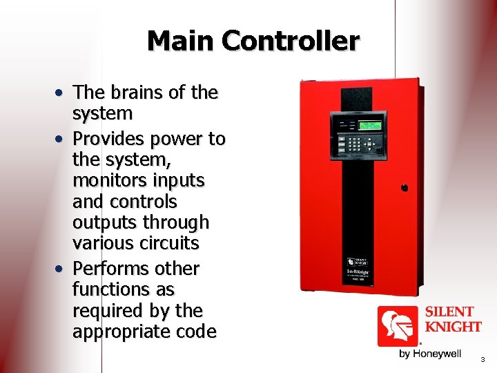 Main Controller • The brains of the system • Provides power to the system,
