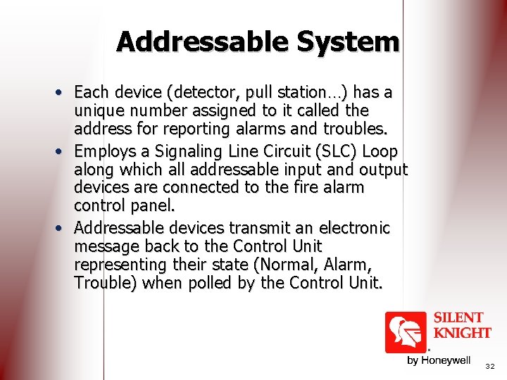 Addressable System • Each device (detector, pull station…) has a unique number assigned to