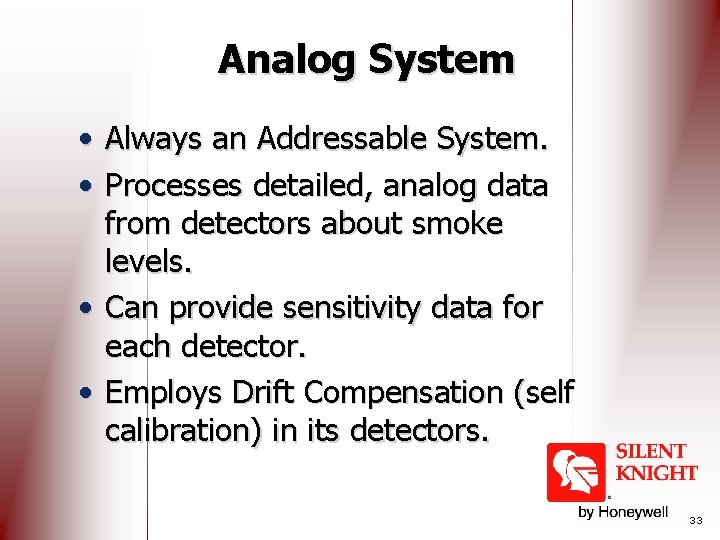 Analog System • Always an Addressable System. • Processes detailed, analog data from detectors