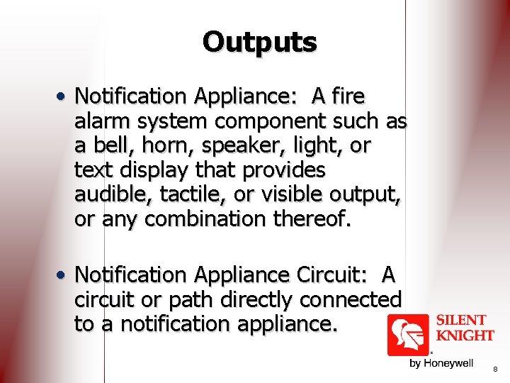 Outputs • Notification Appliance: A fire alarm system component such as a bell, horn,