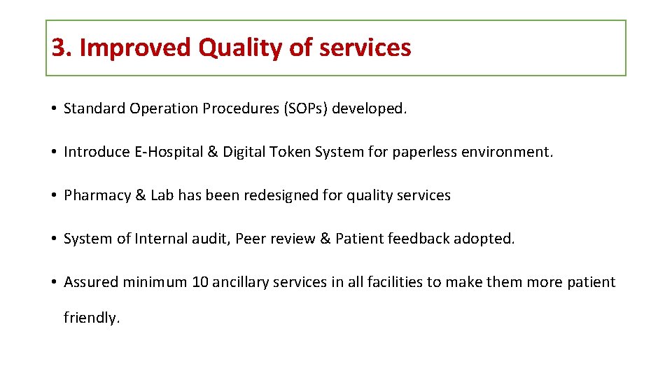 3. Improved Quality of services • Standard Operation Procedures (SOPs) developed. • Introduce E-Hospital
