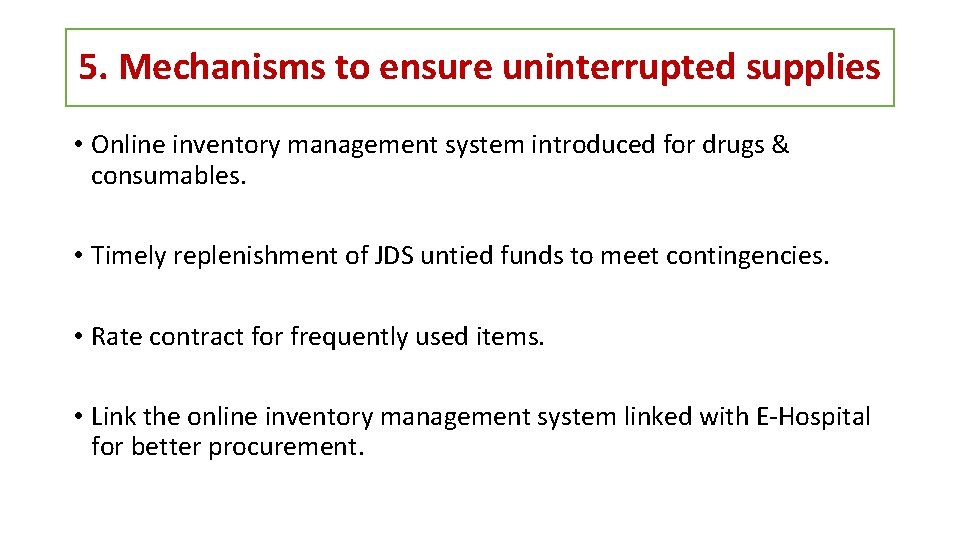 5. Mechanisms to ensure uninterrupted supplies • Online inventory management system introduced for drugs