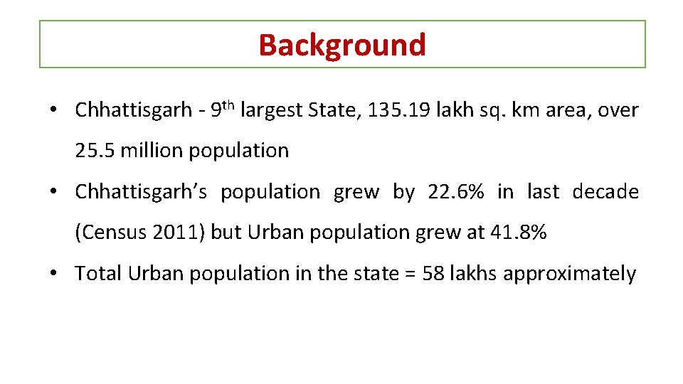 Background • Chhattisgarh - 9 th largest State, 135. 19 lakh sq. km area,