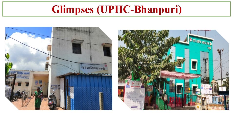 Glimpses (UPHC-Bhanpuri) Before After 