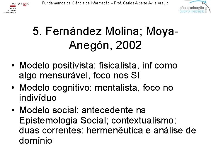 Fundamentos da Ciência da Informação – Prof. Carlos Alberto Ávila Araújo 5. Fernández Molina;