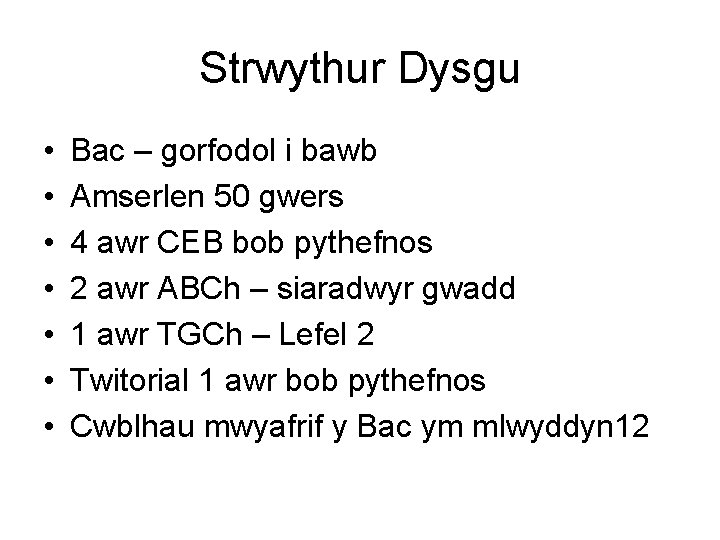 Strwythur Dysgu • • Bac – gorfodol i bawb Amserlen 50 gwers 4 awr