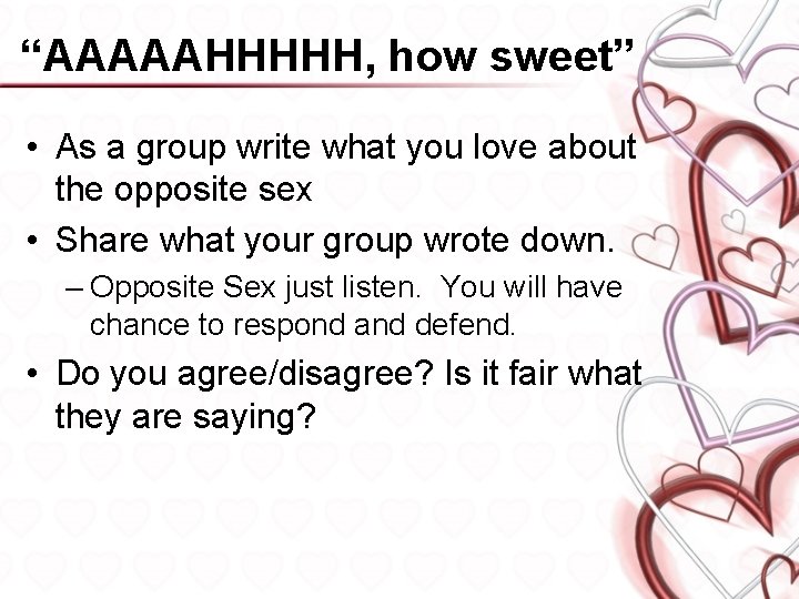 “AAAAAHHHHH, how sweet” • As a group write what you love about the opposite