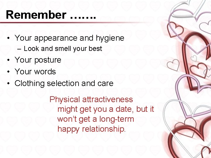 Remember ……. • Your appearance and hygiene – Look and smell your best •