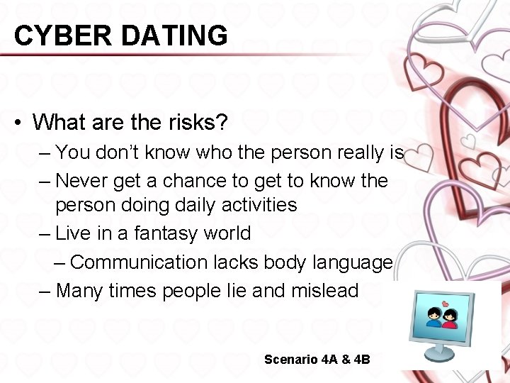 CYBER DATING • What are the risks? – You don’t know who the person
