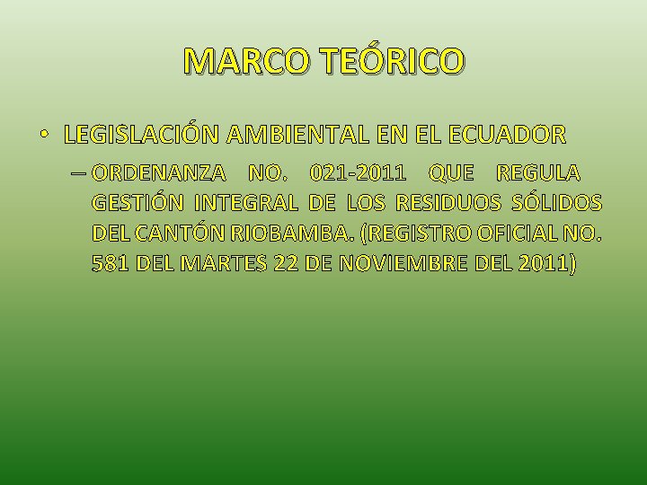 MARCO TEÓRICO • LEGISLACIÓN AMBIENTAL EN EL ECUADOR – ORDENANZA NO. 021 -2011 QUE