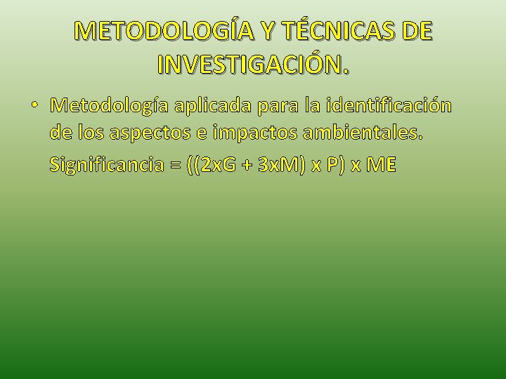 METODOLOGÍA Y TÉCNICAS DE INVESTIGACIÓN. • Metodología aplicada para la identificación de los aspectos