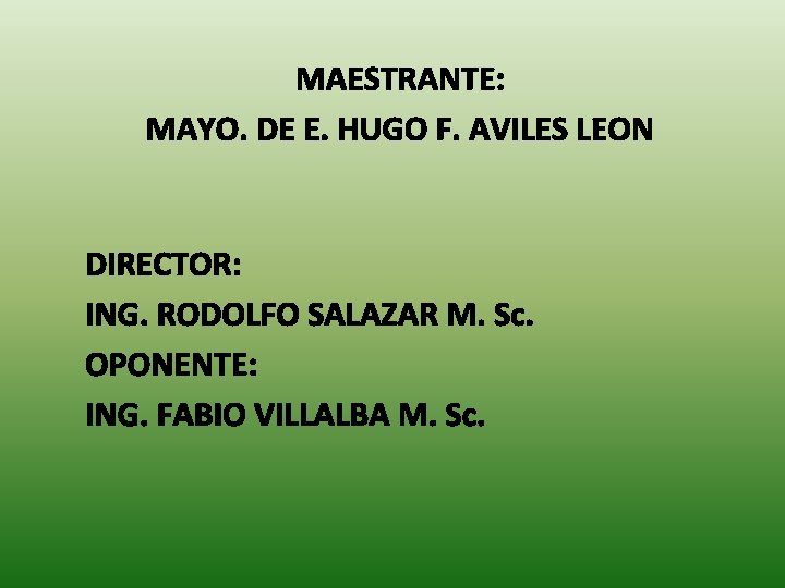 MAESTRANTE: MAYO. DE E. HUGO F. AVILES LEON DIRECTOR: ING. RODOLFO SALAZAR M. Sc.