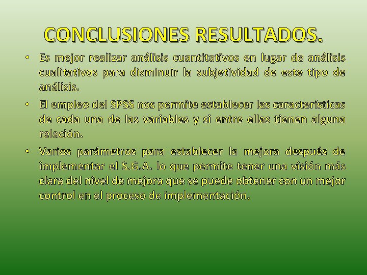 CONCLUSIONES RESULTADOS. • Es mejor realizar análisis cuantitativos en lugar de análisis cualitativos para