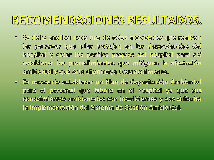 RECOMENDACIONES RESULTADOS. • Se debe analizar cada una de estas actividades que realizan las