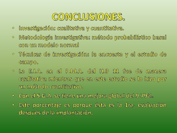CONCLUSIONES. • Investigación: cualitativa y cuantitativa. • Metodología investigativa: método probabilístico basal con un