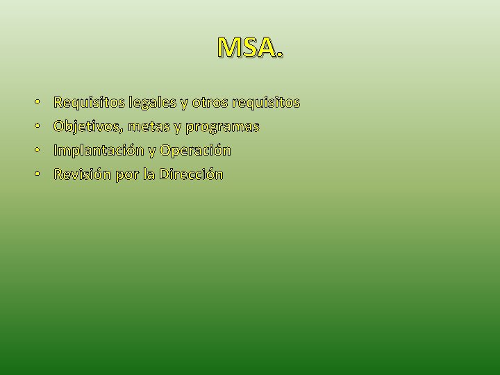 MSA. • • Requisitos legales y otros requisitos Objetivos, metas y programas Implantación y