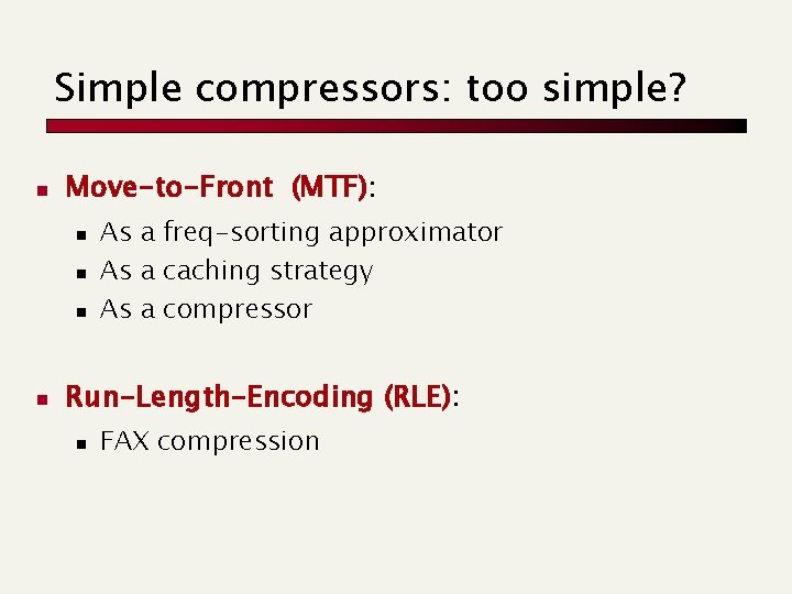 Simple compressors: too simple? n Move-to-Front (MTF): n n As a freq-sorting approximator As