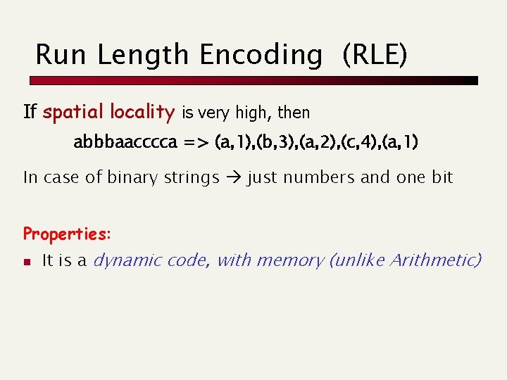 Run Length Encoding (RLE) If spatial locality is very high, then abbbaacccca => (a,