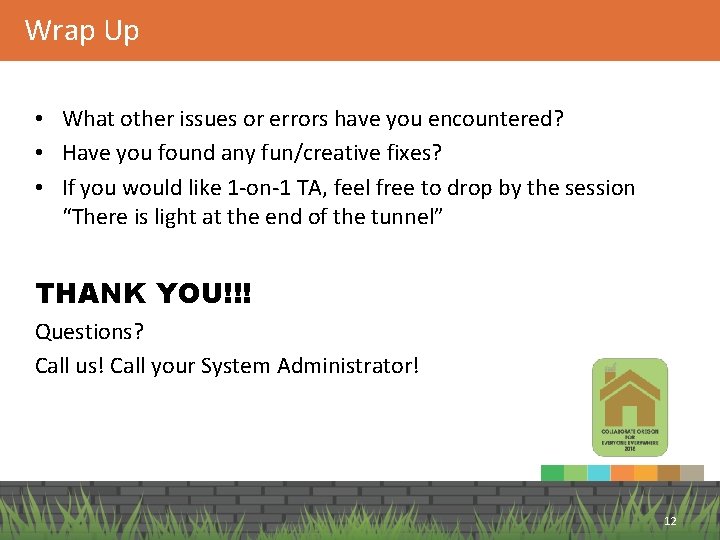 Wrap Up • What other issues or errors have you encountered? • Have you